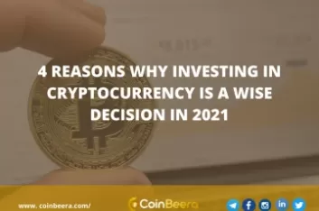 4 Reasons Why Investing in Cryptocurrency Is A Wise Decision in 2021